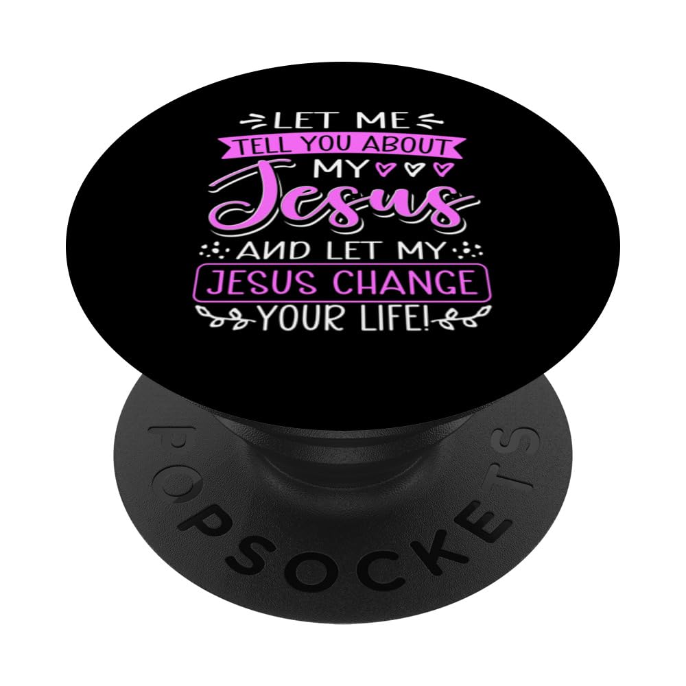 Let Me Tell You About My Jesus And Jesus Change Your Life PopSockets Swappable PopGrip โ image 1