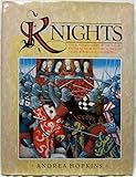 Knights: The Complete Story of the Age of Chivalry, from Historical Fact to Tales of Romance and Poe by