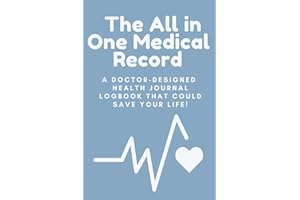 The All in One Medical Record: The Doctor-Designed Medical Logbook That Could Save Your Life!