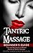 Tantric Massage: Beginner's Guide, Tips and Techniques to Master the Art of Tantric Massage!