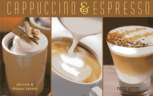 Cappuccino & Espresso (Nitty Gritty Cookbooks) by Christie Katona, Thomas Katona