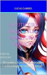 Livro A Feiticeira Ninja e suas Aventuras Mágicas: Descubra o poder da coragem e da magia no mundo ninja!