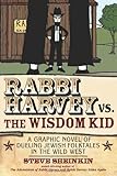 Rabbi Harvey vs. the Wisdom Kid: A Graphic Novel of Dueling Jewish Folktales in the Wild West by Steve Sheinkin