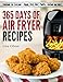 365 Days of Air Fryer Recipes: Cookbook for Everyone - Vegan, Pork, Beef, Poultry, Seafood and More primary