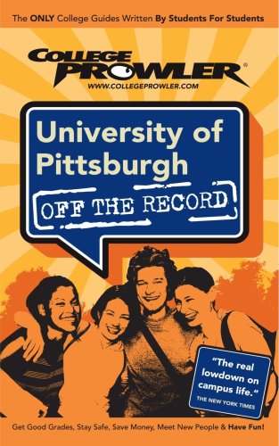University of Pittsburgh: Off the Record (College Prowler) (College Prowler: University of Pittsburgh Off the Record)