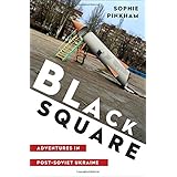 Black Square: Adventures in Post-Soviet Ukraine