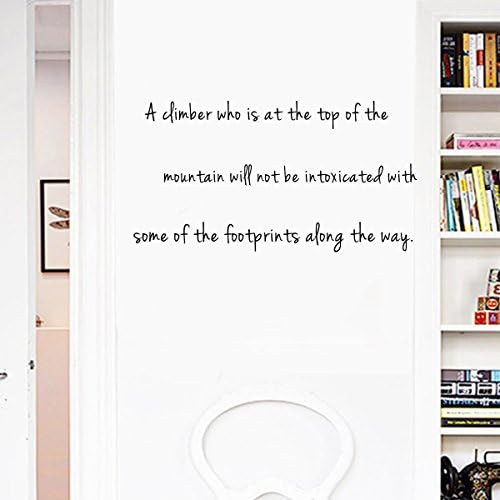 A climber who is at the top of the mountain will not be intoxicated with some of the footprints along the way. Sayings Letters Decals Lettering Vinyl stickers Size: 28"Wide x 13"High