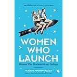 Women Who Launch: The Women Who Shattered Glass Ceilings