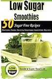 Low Sugar Smoothies: 50 Sugar Free Smoothies (Sugar Free Recipes: Low ... The Savvy No Sugar Diet Gu by Peggy Annear