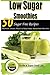 Low Sugar Smoothies: 50 Sugar Free Smoothies (Sugar Free Recipes: Low ... The Savvy No Sugar Diet Gu by Peggy Annear