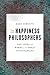The Happiness Philosophers: The Lives and Works of the Great Utilitarians
