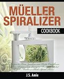 My Mueller Spiral-Ultra Vegetable Spiralizer Cookbook: 101 Recipes to Turn Zucchini into Pasta, Caul My Mueller Spiral-Ultra Vegetable Spiralizer Cookbook: 101 Recipes to Turn Zucchini into Pasta, Caul