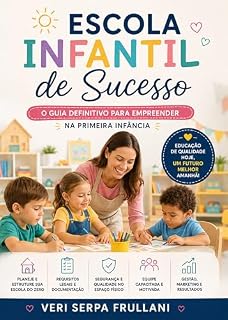 Livro Escola Infantil de Sucesso: O Guia Definitivo para Empreender na Primeira Infância (Empreendedorismo)