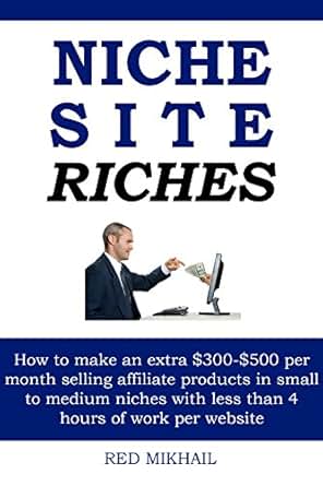 Amazon Com Niche Site Riches How To Make An Extra 300