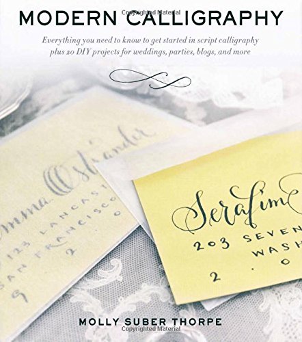 Modern Calligraphy: Everything You Need to Know to Get Started in Script Calligraphy