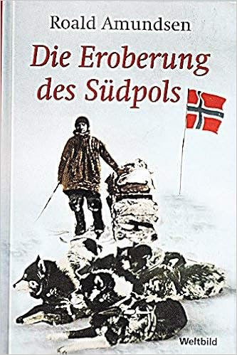 Die Eroberung Des Sudpols 1910 1912 Amazon De Amundsen Roald Bucher Die Eroberung Des Sudpols 1910 1912 Amazon De Amundsen Roald Bucher