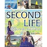 Second Life: A Guide to Your Virtual World