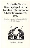 Front cover for the book Sixty-Six Master Games Played in the London International Chess Tournament, 1932 (Hardinge Simpole chess classics) by Alexander Alekhine