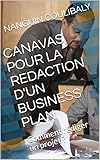 Image de CANAVAS POUR LA REDACTION D'UN BUSINESS PLAN: Comment rédiger un projet ? (French Edition)