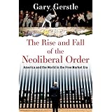 The Rise and Fall of the Neoliberal Order: America and the World in the Free Market Era