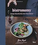 Bistronomy: Recipes from the Best New Paris Bistros