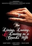 Living, Loving, and Lasting as a Coach s Wife: Insights From Football Coaches Wives