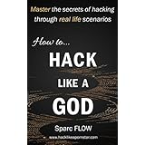 How to Hack Like a GOD: Master the secrets of hacking through real life scenarios (Hacking the planet Book 2)