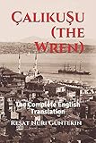 Çalikuşu (the Wren): The Complete English Translation by Reşat Nuri Güntekin, Angel Garcia
