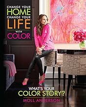 Change Your Home, Change Your Life with Color: What's Your Color Story?