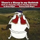 There's a Sheep in My Bathtub: Birth of a Mongolian Church Planting Movement by 