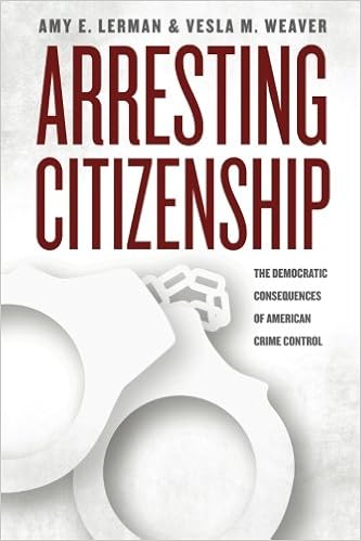 Arresting Citizenship The Democratic Consequences of American Crime Control Chicago Studies in American Politics