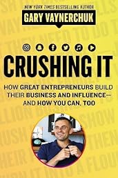 Crushing It!: How Great Entrepreneurs Build Their Business and Influence-and How You Can, Too