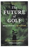 The Future of Golf: How Golf Lost Its Way and How to Get It Back