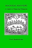 MAGICKAL MANNERS:Guide to Magickal Etiquette by 