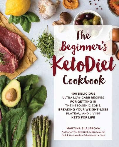 The Beginner's KetoDiet Cookbook: Over 100 Delicious Whole Food, Low-Carb Recipes for Getting in the Ketogenic Zone, Breaking Your Weight-Loss ... Living Keto for Life (6) (Keto for Your Life)