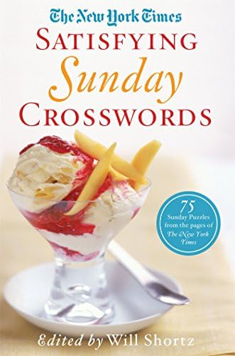 The New York Times Satisfying Sunday Crosswords: 75 Sunday Puzzles from the Pages of The New York Times