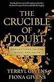 The Crucible of Doubt: Reflections On the Quest for Faith