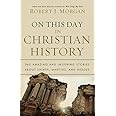 On This Day in Christian History: 365 Amazing and Inspiring Stories about Saints, Martyrs and Heroes
