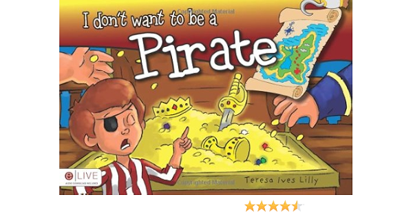Amazon Com I Don T Want To Be A Pirate Teresa Ives Lilly Libros
