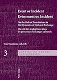Event or Incident : On the Role of Translation in the Dynamics of Cultural Exchange/ Evénement Ou Incident: Du Rôle des Traductions Dans les Processus D échanges Culturels, Naaijkens, Antonius Bernardus Maria, 3034304870