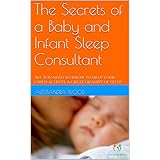 The Secrets of a Baby and Infant Sleep Consultant: All you need to know to help your child achieve a great quality of sleep