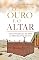 Livro O ouro e o altar: Uma revelação que vai abrir os olhos dos servos de Deus