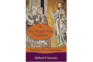 WE PREACH NOT OURSELVES: Paul on Proclamation