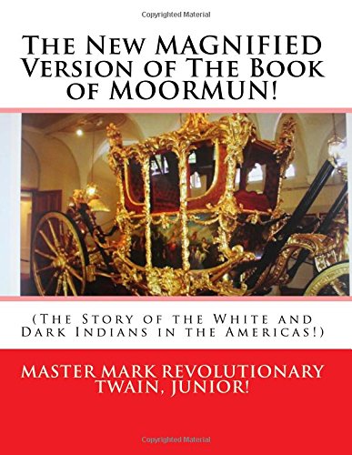 The New MAGNIFIED Version of The Book of MOORMUN!: (The Story of the White and Dark Indians in the Americas!) (Volume 1) The New MAGNIFIED Version of The Book of MOORMUN!: (The Story of the White and Dark Indians in the Americas!) (Volume 1)