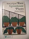 HOW TO GROW RARE GREENHOUSE PLANTS 260 Flowering Varieties For Amateur And Florist