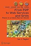 From P2P to Web Services and Grids: Peers in a Client/Server World (Computer Communications and Netw by 