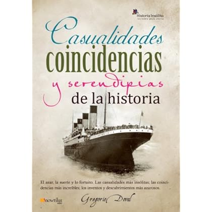 Casualidades, coincidencias y serendipias de la historia Casualidades, coincidencias y serendipias de la historia