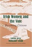 Irish Women and the Vote : Becoming Citizens, , 0716533928