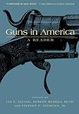 Guns in America: A Historical Reader