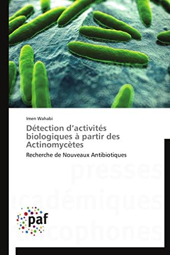 Détection d’activités biologiques à partir des Actinomycètes: Recherche de Nouveaux Antibiotiques (Omn.Pres.Franc.) (French Edition)